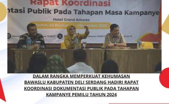 BAWASLU DELI SERDANG HADIRI RAKOR DOKUMENTASI PUBLIK PADA TAHAPAN KAMPANYE PEMILU 2024